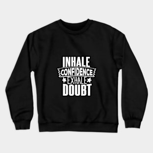 INHALE CONFIDENCE EXHALE DOUBT Crewneck Sweatshirt